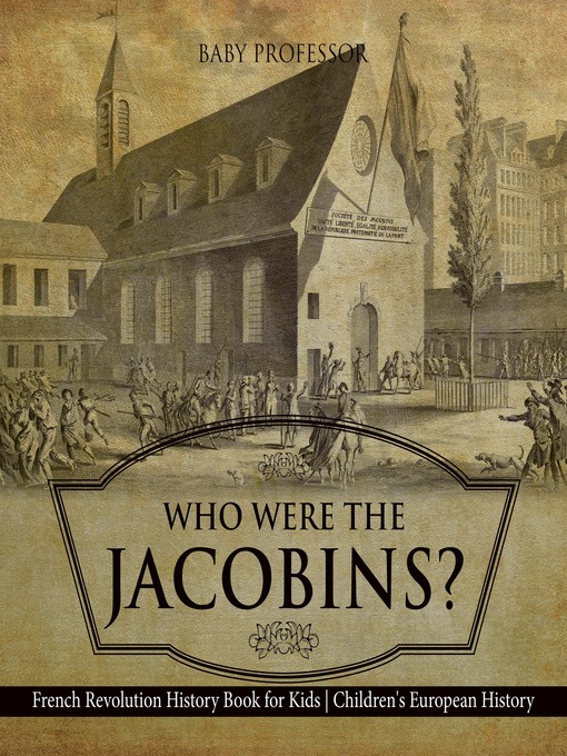 Title details for Who Were the Jacobins? French Revolution History Book for Kids--Children's European History by Baby Professor - Available